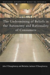 The Undermining Of Beliefs In The Autonomy And Rationality Of Consumers