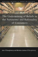 The Undermining Of Beliefs In The Autonomy And Rationality Of Consumers