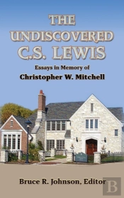 The Undiscovered C. S. Lewis: Essays In