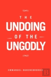 The Undoing Of The Ungodly