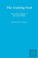 The Undying Soul And Other Writings Of Alexander Wilder