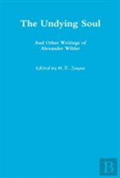 The Undying Soul And Other Writings Of Alexander Wilder
