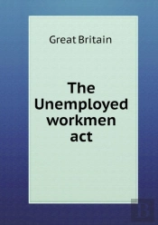 The Unemployed Workmen Act