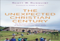 The Unexpected Christian Century Â€“ The Reversal And Transformation Of Global Christianity, 1900â€“2000