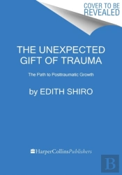 The Unexpected Gift Of Trauma