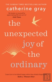 The Unexpected Joy Of The Ordinary