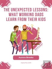 The Unexpected Lessons: What Working Dads Learn From Their Kids