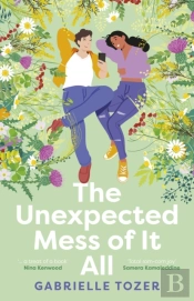 The Unexpected Mess Of It All: A Romance Ya For Readers Of Nina Kenwood, Jenna Guillaume And Wai Chim. Shortlisted For The 2025 Act Literary Awards.