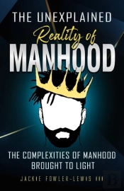The Unexplained Reality Of Manhood