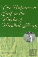 The Unforeseen Self In The Works Of Wendell Berry