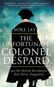 The Unfortunate Colonel Despard