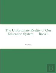 The Unfortunate Reality Of Our Education System      Book 1