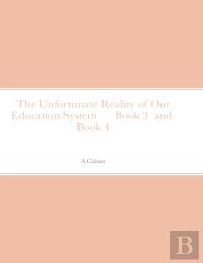 The Unfortunate Reality Of Our Education System      Book 3  And  Book 4