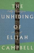 The Unhiding Of Elijah Campbell Â€“ A Novel