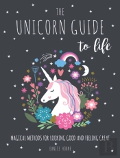 The Unicorn Guide To Life