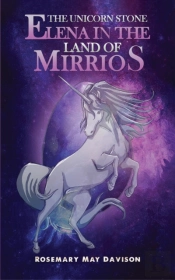 The Unicorn Stone: Elena In The Land Of Mirrios