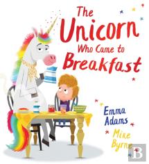 The Unicorn Who Came To Breakfast (Pb)