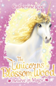 The Unicorns Of Blossom Wood: Believe In Magic