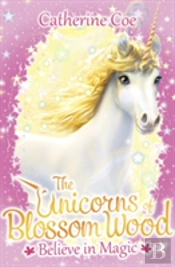 The Unicorns Of Blossom Wood: Believe In Magic