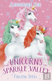The Unicorns Of Sparkle Valley: Frozen Spell