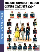 The Uniforms Of French Armies 1690-1894 - Vol. 1