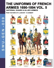 The Uniforms Of French Armies 1690-1894 - Vol. 5