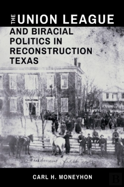 Bertrand.pt - The Union League And Biracial Politics In Reconstruction Texas