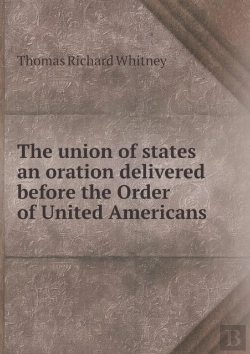 Bertrand.pt - The Union Of States An Oration Delivered Before The Order Of United Americans