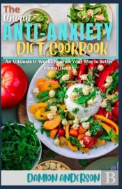 The Unique Anti-Anxiety Diet Cookbook