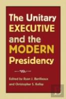 The Unitary Executive And The Modern Presidency
