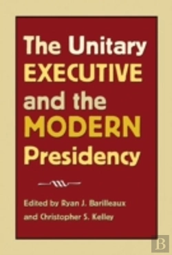 Bertrand.pt - The Unitary Executive And The Modern Presidency