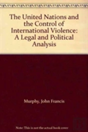 The United Nations And The Control Of International Violence