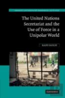 The United Nations Secretariat And The Use Of Force In A Unipolar World