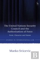 The United Nations Security Council And The Authorisation Of Force