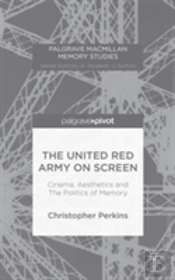 The United Red Army On Screen: Cinema, Aesthetics And The Politics Of Memory