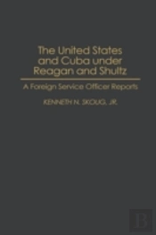 The United States And Cuba Under Reagan And Shultz