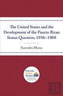 The United States And The Development Of The Puerto Rican Status Question, 1936-1968