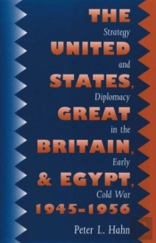 The United States, Great Britain, And Egypt, 1945-1956