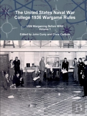 The United States Naval War College 1936 Wargame Rules: Usn Wargaming Before Wwii Volume 1