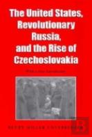 The United States, Revolutionary Russia And The Rise Of Czechoslovakia