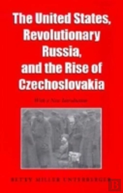Bertrand.pt - The United States, Revolutionary Russia And The Rise Of Czechoslovakia