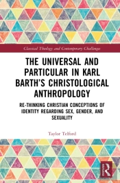 The Universal And Particular In Karl Barthâ€™S Christological Anthropology