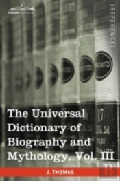 The Universal Dictionary Of Biography And Mythology, Vol. Iii (In Four Volumes)