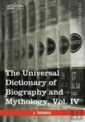 The Universal Dictionary Of Biography And Mythology, Vol. Iv (In Four Volumes)