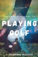 The Universal Guide To Playing Golf
