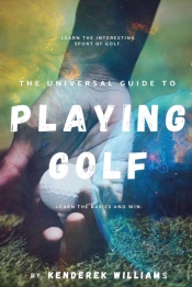 The Universal Guide To Playing Golf