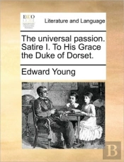 The Universal Passion. Satire I. To His Grace The Duke Of Dorset.