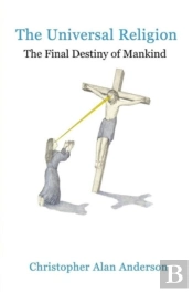 The Universal Religion: The Final Destiny Of Mankind