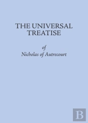 The Universal Treatise Of Nicholas Of Autrecourt