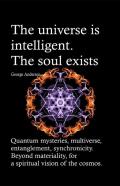 The Universe Is Intelligent. The Soul Exists.